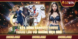 Kèo đồng banh tại 33win: Thắng lớn với những mẹo nhỏ